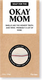 SOAP BAR - FOR THE OKAY MOM