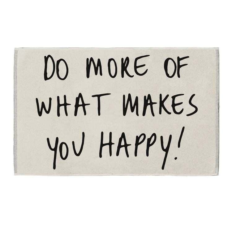 BADMAT DO MORE OF WHAT MAKES YOU HAPPY